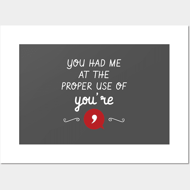 You Had Me At The Proper Use Of You're Funny Grammar Wall Art by Tracy